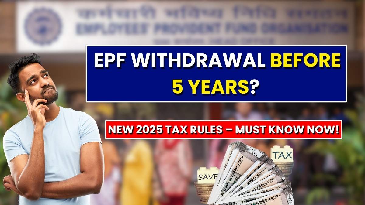 EPF Tax Rules 2025: What Happens If You Withdraw Before 5 Years, Full Explanation