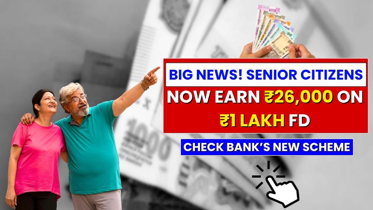 Big News! Senior Citizens Can Now Earn ₹26,000 on ₹1 Lakh FD: Check Bank’s New Scheme